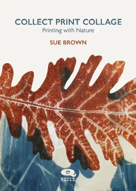Collect Print Collage: Printing with Nature by Sue Brown