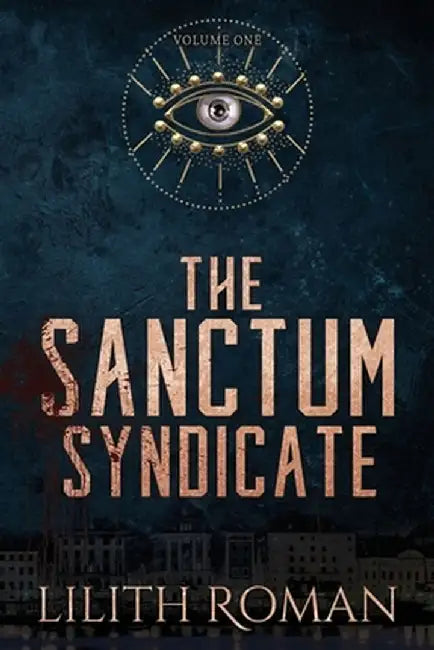 The Sanctum Syndicate - Vol 1: a Mafia Romance Box Set by Lilith Roman