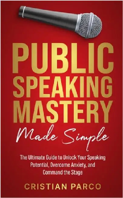 Public Speaking Mastery Made Simple by Parco, Cristian