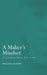 A Maker's Mindset: 30 Lessons from the Lathe by Martin Saban-Smith Rpt