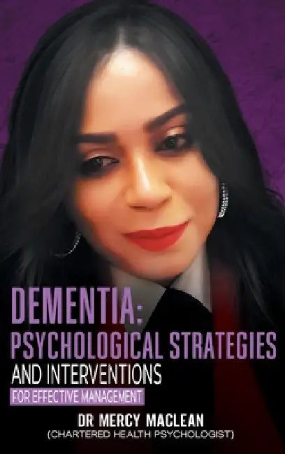 "Dementia: Psychological Strategies and Interventions for Effective Management" by Mercy MacLean