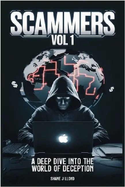 Scammers Vol 1: Unveiling the Art of Global Fraud by Lloyd, Shane J.