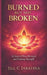 Burned But Not Broken: Healing and Reclaiming Your Life After Betrayal by Jill C. Jaratina
