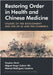 Restoring Order in Health and Chinese Medicine: Studies of the Development and Use of Qi and the Channels by Birch, Stephen