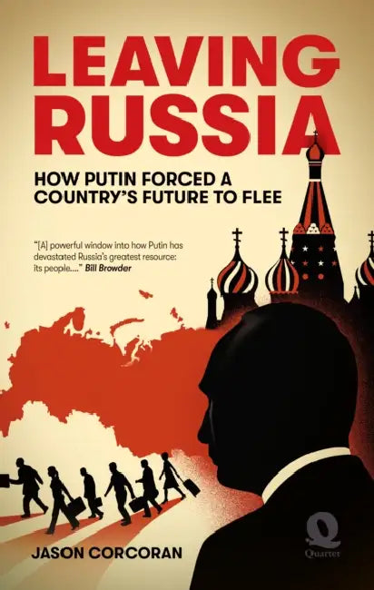Leaving Russia: How Putin forced his country's future to flee by Jason Corcoran