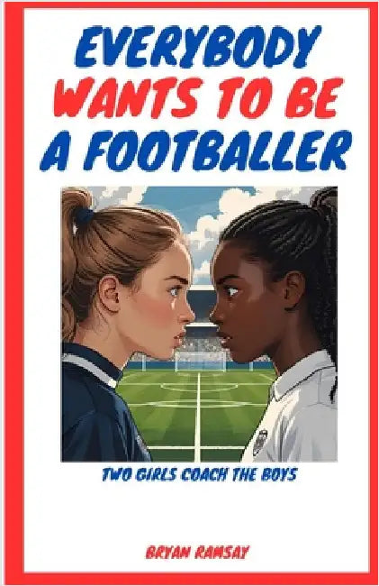 Everybody Wants To Be A Footballer by Ramsay, Bryan