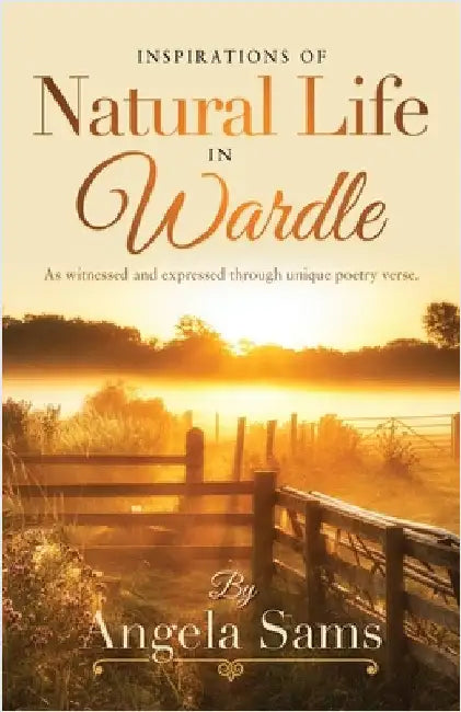 Inspirations of Natural Life in Wardle: As witnessed and expressed through unique poetry verse. by Sams