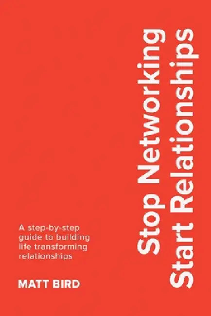 Stop Networking Start Relationships by Matt Bird