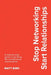 Stop Networking Start Relationships by Matt Bird