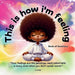 This is how i'm feeling: Book of Emotions by J. E. Jones, J. E. Jones