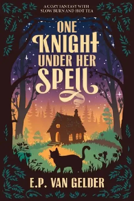 One Knight Under Her Spell: A cozy fantasy with slow burn and hot tea by E. P. Van Gelder