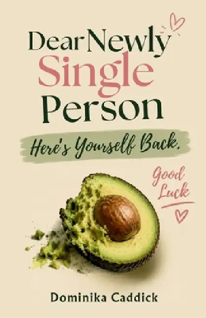 Dear Newly Single Person, Here's Yourself Back. Good Luck by Dominika Caddick