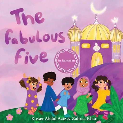 The Fabulous Five in Ramadan by Kosser Abdul Aziz, Zahraa Khan