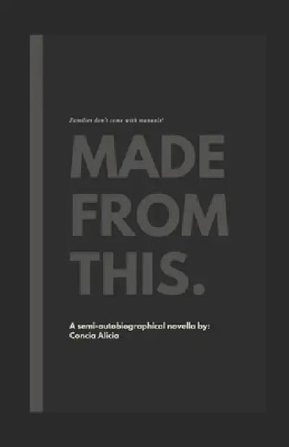 Made From This: Families don't come with manuals! by Concia Alicia
