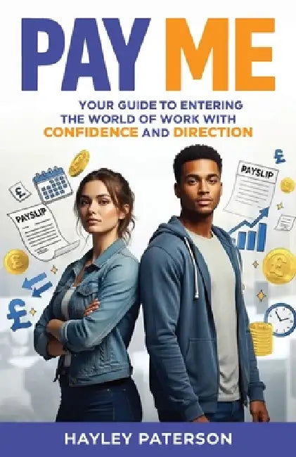 Pay Me: Your Guide to Entering the World of Work with Confidence and Direction by Hayley Paterson