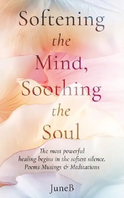 Softening the Mind, Soothing the Soul by June B