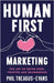 Human First Marketing: The Art of Being Seen, Trusted and Remembered by Treagus-Evans, Phil