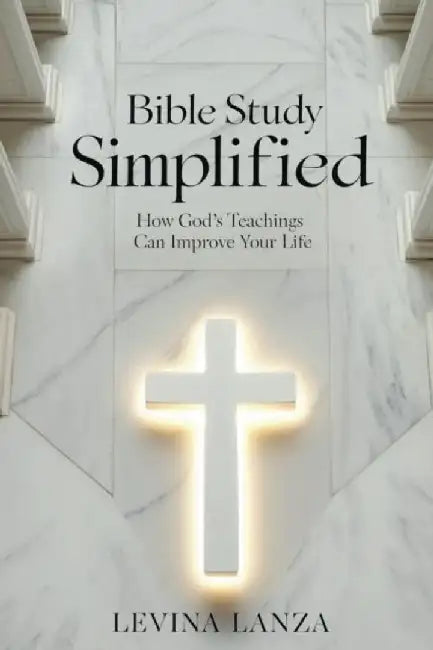 Bible Study Simplified: How God's Teachings Can Improve Your Life by Levina Lanza