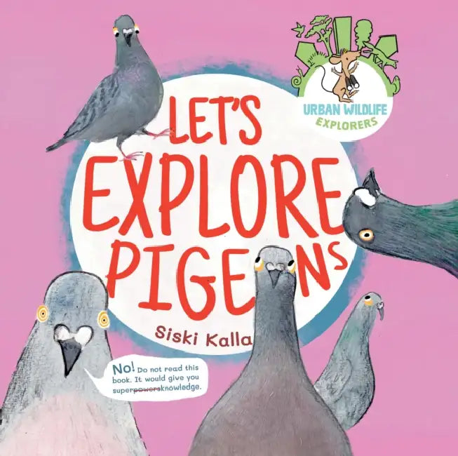 Let's Explore Pigeons: An Urban Wildlife Explorers Book by Siski Kalla
