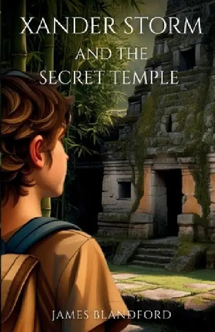 Xander Storm and the Secret Temple by James Blandford