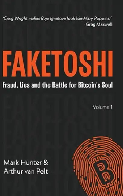 Faketoshi: Fraud, Lies and the Battle for Bitcoin's Soul (Volume 1) by Mark Hunter, Arthur Van Pelt