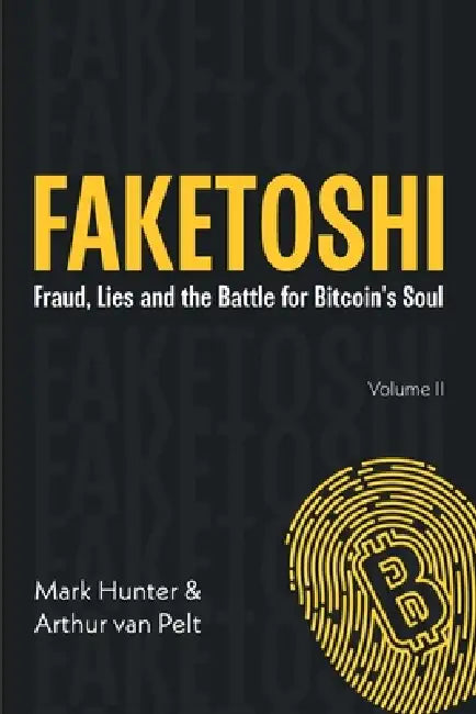 Faketoshi: Fraud, Lies and the Battle for Bitcoin's Soul (Volume 2) by Mark Hunter, Arthur Van Pelt