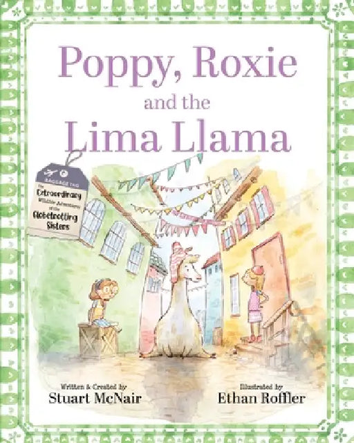 Poppy, Roxie and the Lima Llama by Stuart McNair, Ethan Roffler
