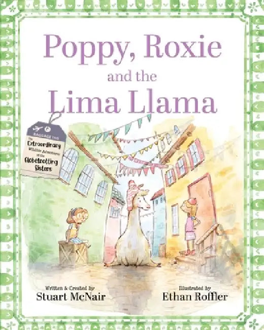 Poppy, Roxie and the Lima Llama by Stuart McNair, Ethan Roffler
