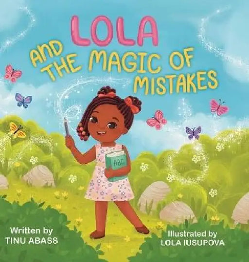 Lola And The Magic Of Mistakes by Tinu Abass, Lola Iusupova