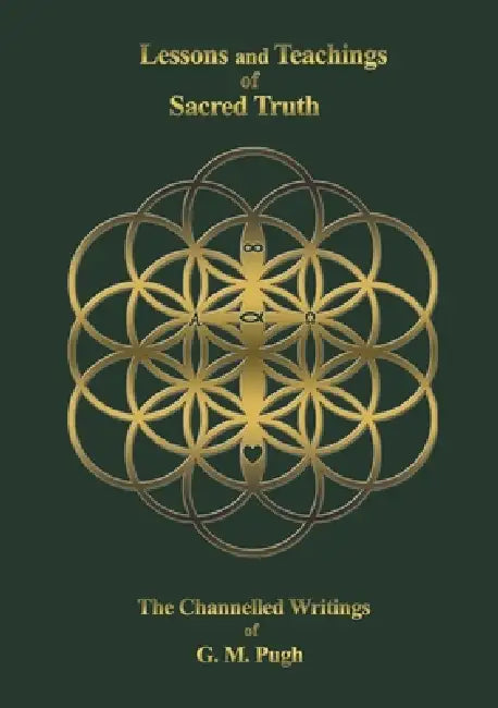 Lessons and Teachings of Sacred Truth: The Channelled Writings of G.M.Pugh by G. M. Pugh, Sarah J. Morris, Sarah J. Morris