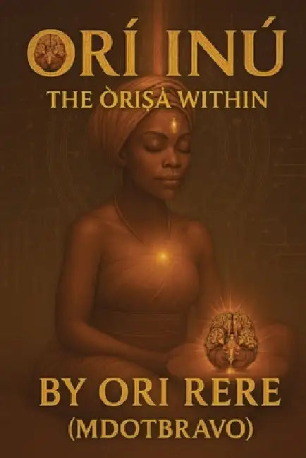 Orí-Inú: The Òrìṣà Within by Ori Rere Mdotbravo
