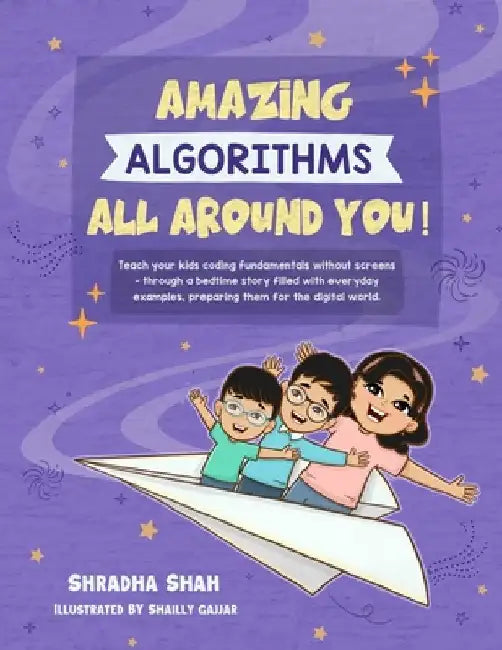 Amazing Algorithms all around you!: Teach your kids coding fundamentals without screens - through a bedtime story filled with everyday examples, prepa by Shradha Shah