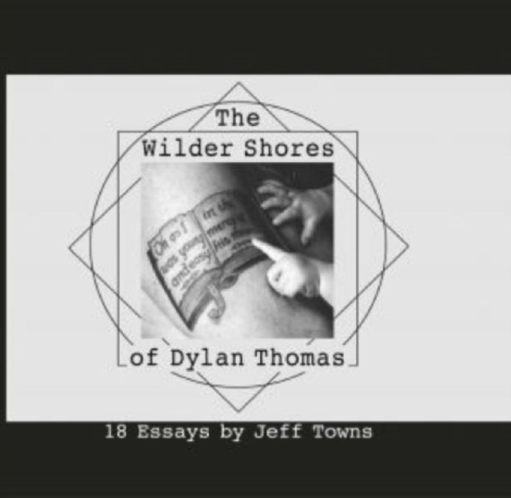 The Wilder Shores of Dylan Thomas by Jeff Towns