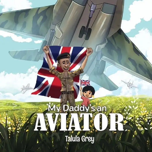 My Daddy's an Aviator: in the Royal Air Force by Talula Grey