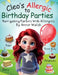 Cleo's Allergic to Birthday Parties: Navigating Parties with Allergies by Annie Walsh