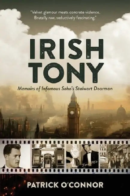 Irish Tony, Memoirs of a Soho Bouncer by Patrick O'Connor