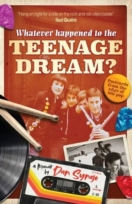 Whatever Happened To The Teenage Dream?: Postcards from the edge of 80s pop by Dan Synge