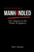 Manhandled: Lies, Regrets, and the Power of Agency by Paul D. Sweeney