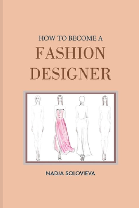 How to Become a Fashion Designer by Nadja Solovieva