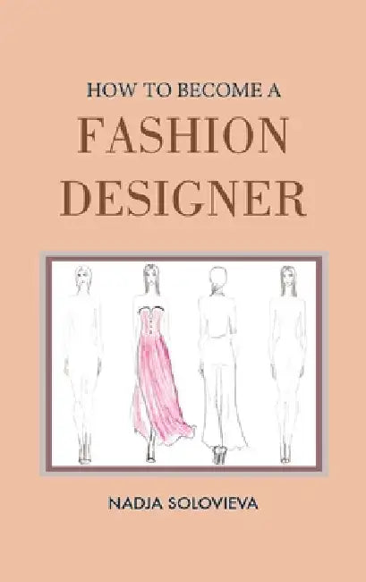 How to Become a Fashion Designer: Hardcover by Nadja Solovieva