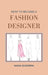 How to Become a Fashion Designer: Hardcover by Nadja Solovieva