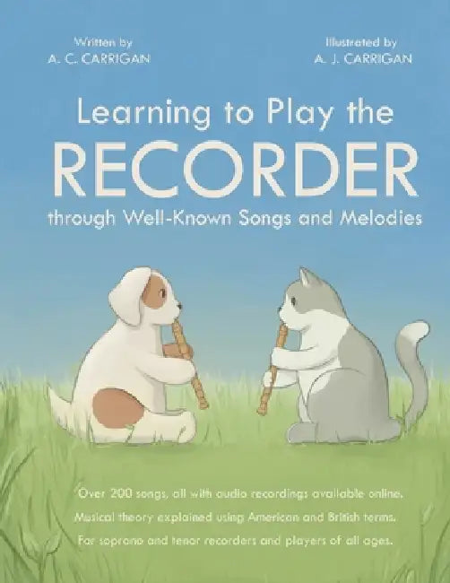 Learning to Play the RECORDER through Well-Known Songs and Melodies by A. C. Carrigan, A. J. Carrigan