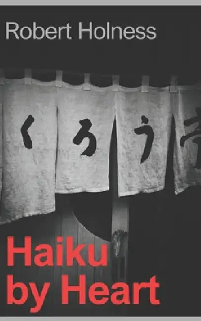 Haiku by Heart by Robert Holness