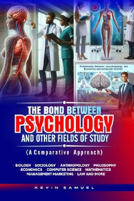 THE BOND BETWEEN PSYCHOLOGY AND OTHER FIELDS OF STUDY (A Comparative approach) by Kevin Samuel