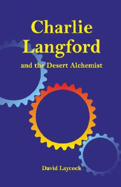 Charlie Langford and the Desert Alchemist by David Laycock
