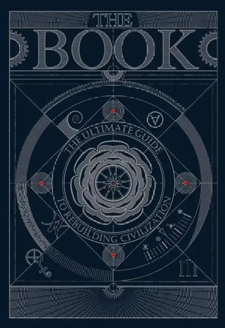The BOOK:The Ultimate Guide to Rebuilding a Civilization