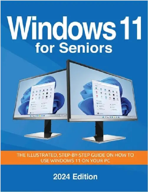 Windows 11 for Seniors - 2024 Edition: The illustrated, Step-by-step guide on how to use Windows on your PC by Wilson, Kevin
