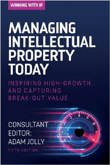 Managing Intellectual Property Today: Inspiring high growth and capturing break-out value by Jolly, Adam