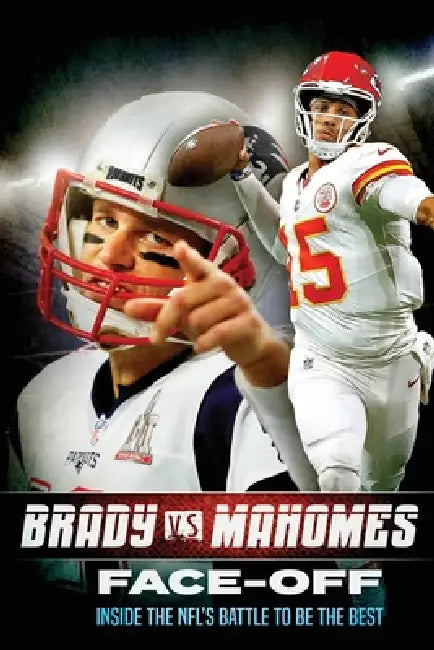 Tom Brady vs Patrick Mahomes: Face-Off: Inside the NFL's Battle To Be The Best by Billy Lancing