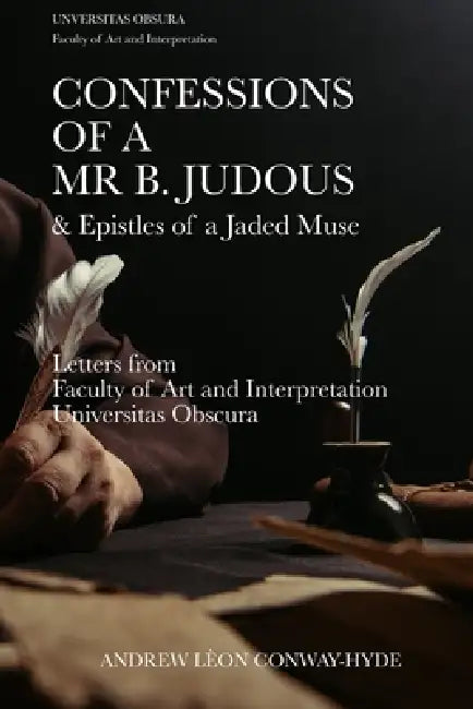 Confessions of a Mr B. Judous: Faculty of Art and Interpretation by Andrew Lèon Conway-Hyde